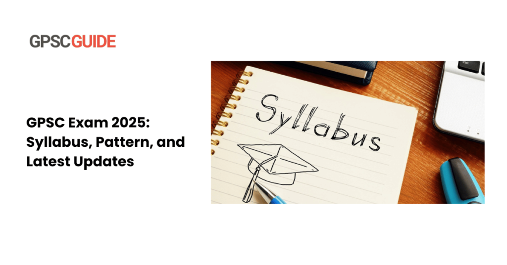 GPSC Exam 2025: Syllabus, Pattern, and Latest Updates