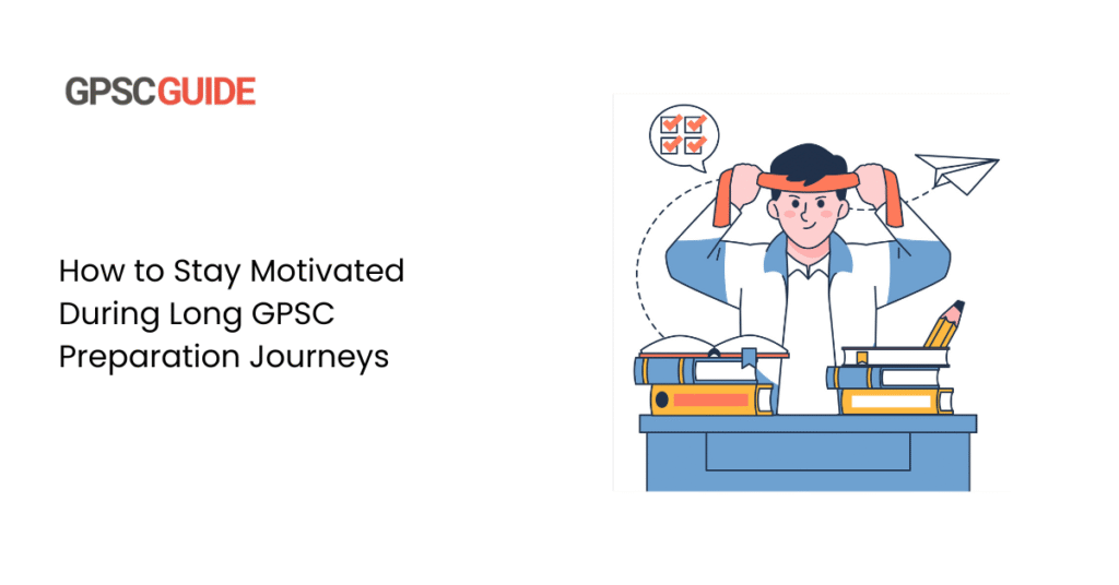 How to Stay Motivated During Long GPSC Preparation Journeys