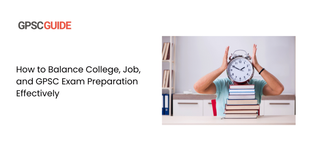 How to Balance College, Job, and GPSC Exam Preparation Effectively