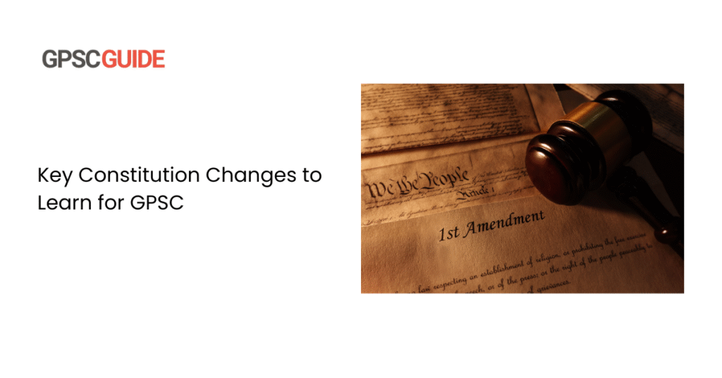 Key Constitution Changes to Learn for GPSC