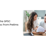 Understanding the GPSC Selection Process: From Prelims to Interview