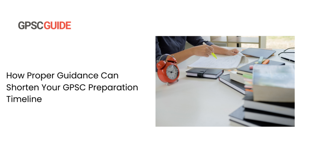 How Proper Guidance Can Shorten Your GPSC Preparation Timeline