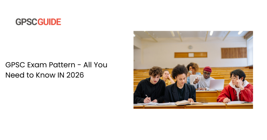 GPSC Exam Pattern - All You Need to Know IN 2026