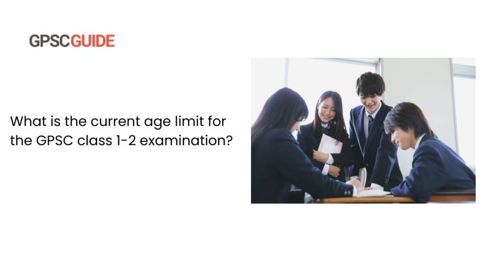 What is the current age limit for the GPSC class 1-2 examination?