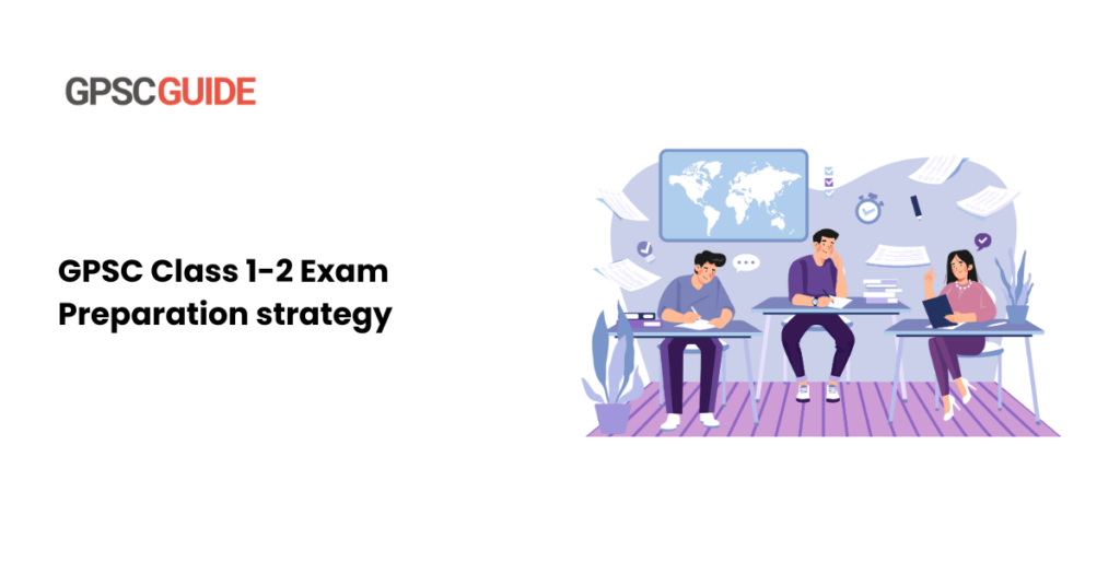 GPSC Class 1-2 Exam preparation strategy