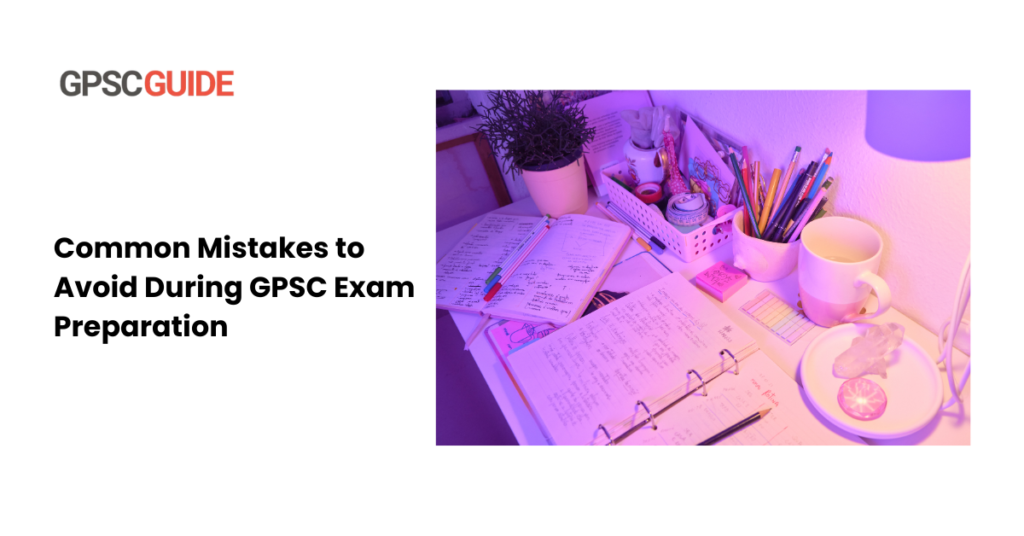 common Mistakes to Avoid During GPSC Exam Preparation