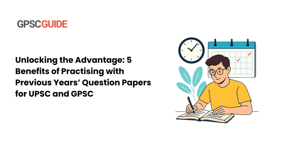 Unlocking the Advantage: 5 Benefits of Practising with Previous Years’ Question Papers for UPSC and GPSC