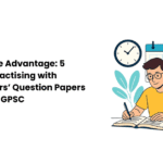 Unlocking the Advantage: 5 Benefits of Practising with Previous Years’ Question Papers for UPSC and GPSC